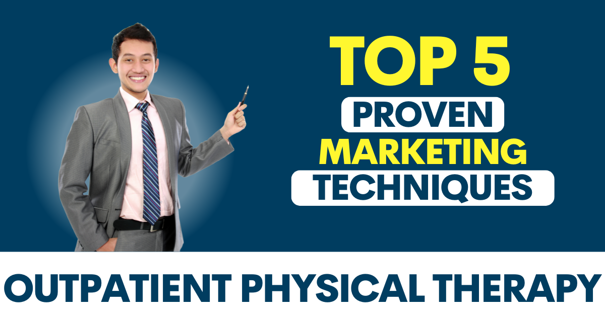 Man holding a pen, pointing to text with the title "5 Proven Marketing Techniques for Outpatient Physical Therapy Clinics.