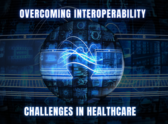 Overcoming Interoperability Challenges in Healthcare: Addressing data-sharing barriers between healthcare systems